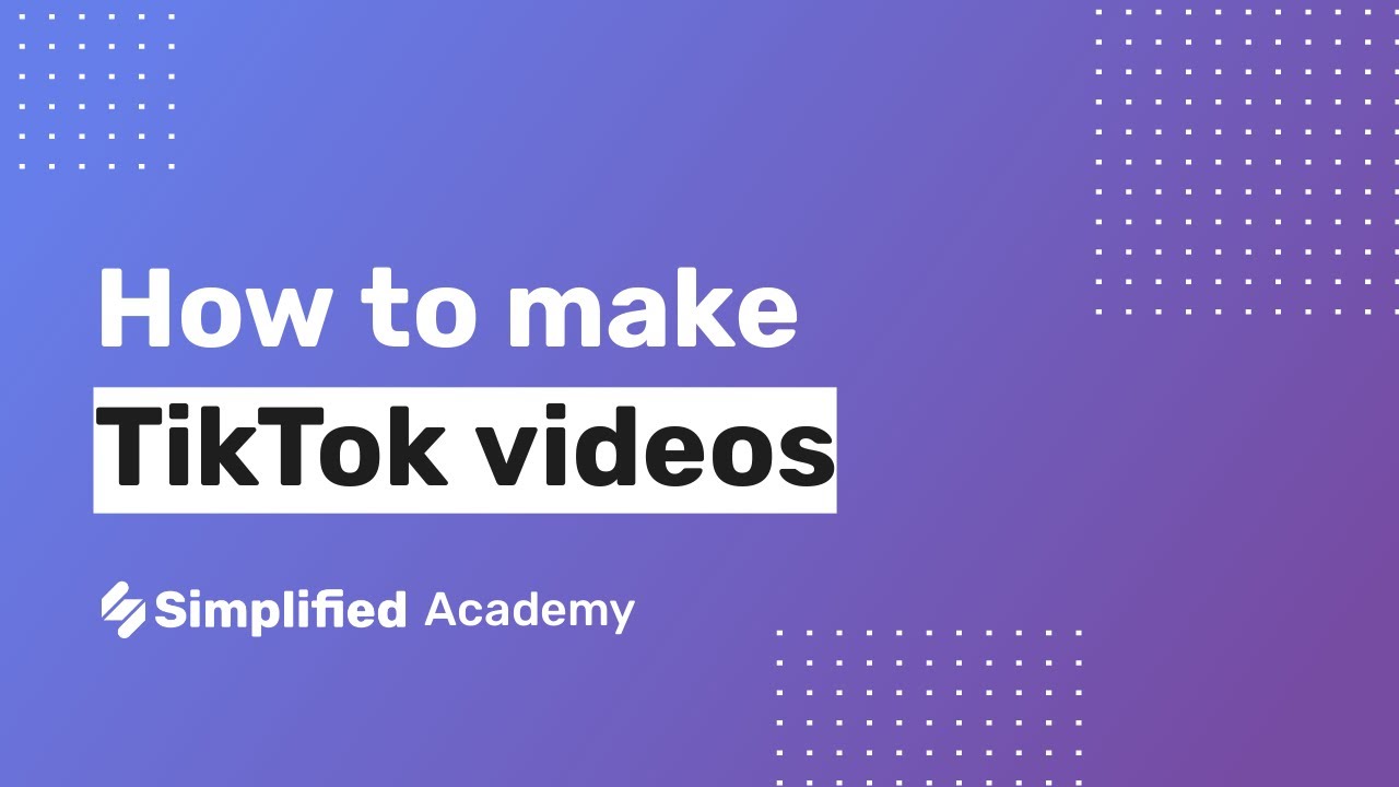 How To Make Videos For TikTok - Simplified Academy