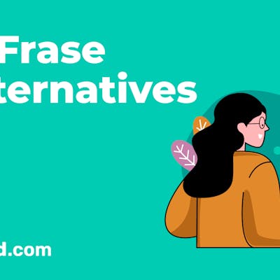 8 Best Frase AI Alternatives for Content Creation in 2023 [Free & Paid]