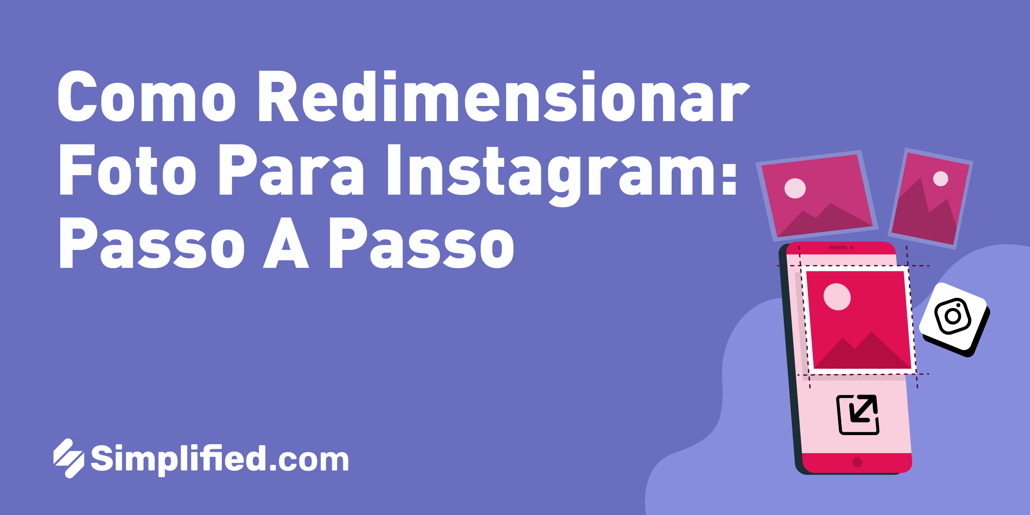 Como redimensionar foto para Instagram: Passo a Passo | Simplified Como redimensionar foto para Instagram: Passo a Passo | Simplified