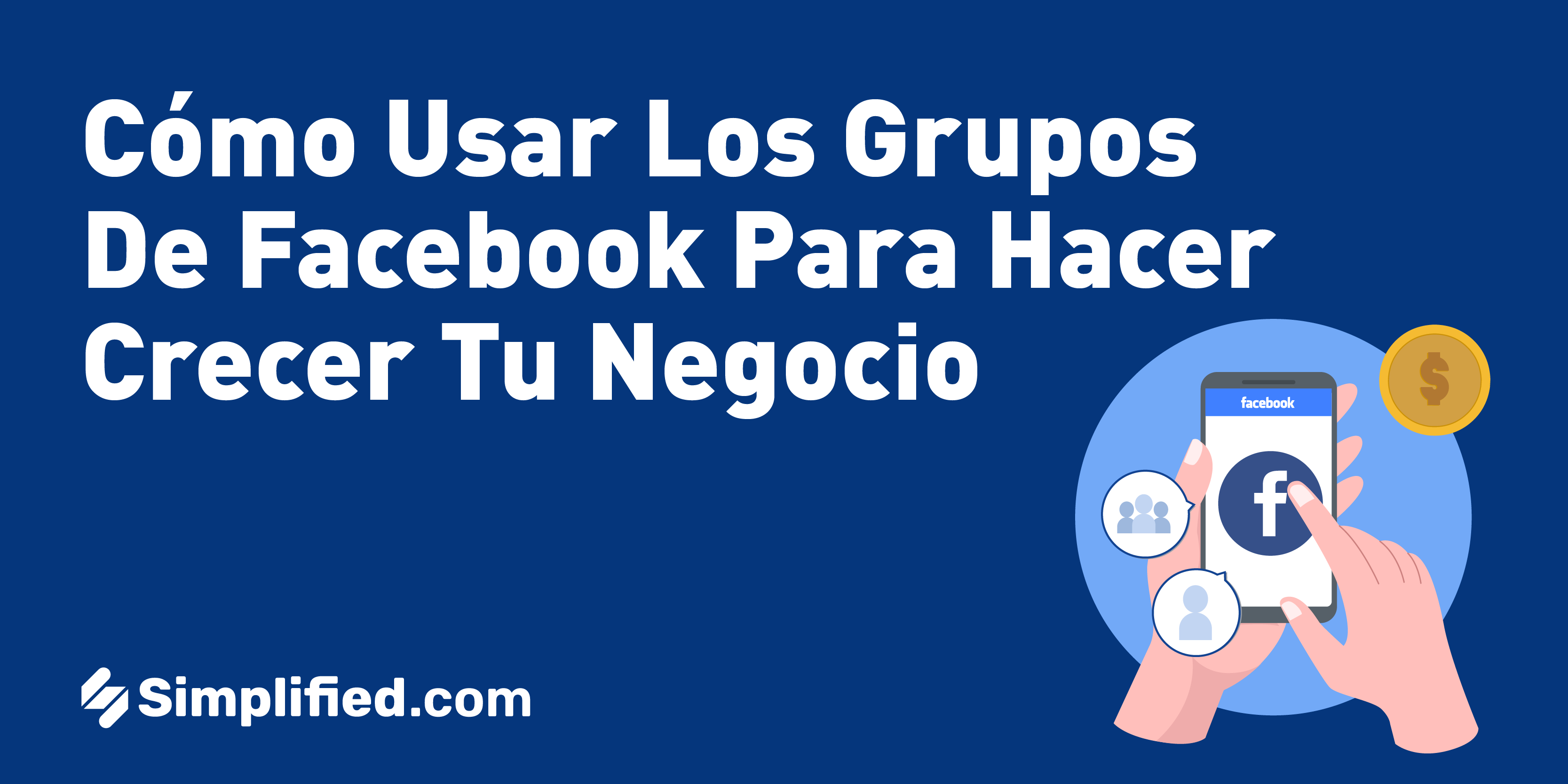 Grupos de Facebook: 10 maneras de usarlos para hacer crecer tu negocio Grupos de Facebook: 10 maneras de usarlos para hacer crecer tu negocio