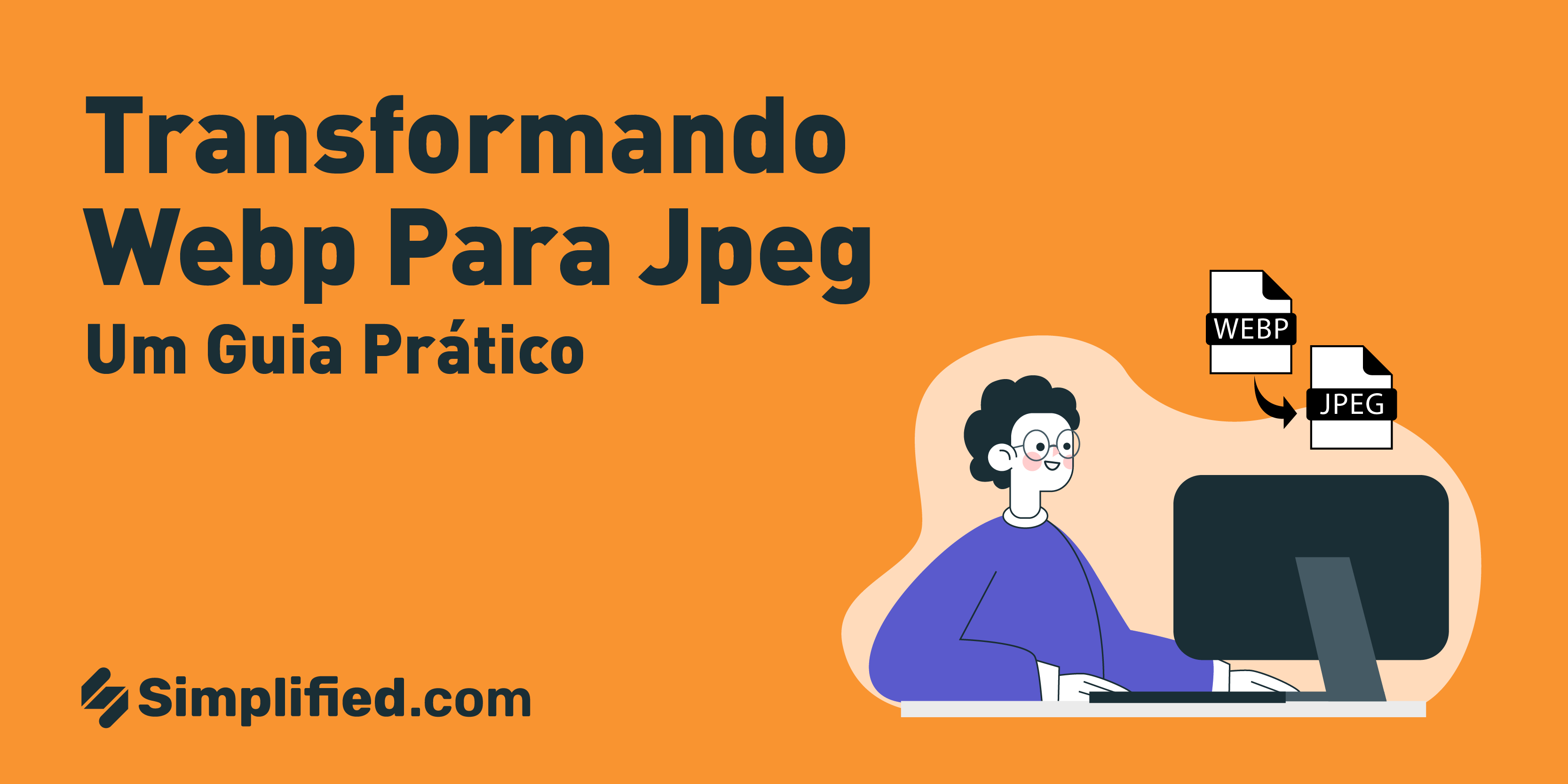 Transformando WEBP para Jpeg: um guia prático | Simplified Transformando WEBP para Jpeg: um guia prático | Simplified