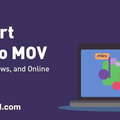 The Ultimate Guide to Converting MKV to MOV on Any Device