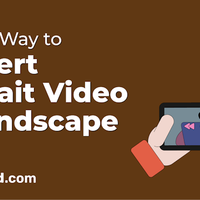 How to Convert Portrait Video to Landscape: A Step-by-Step Guide