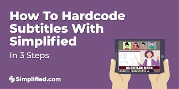 How To Hardcode Subtitles with Simplified: 3 Step Guide