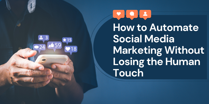 Automate Social Media Marketing Without Losing the Human Touch