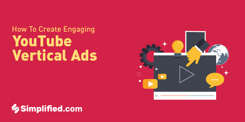 How To Create Engaging YouTube Vertical Ads Using Simplified How To Create Engaging YouTube Vertical Ads Using Simplified