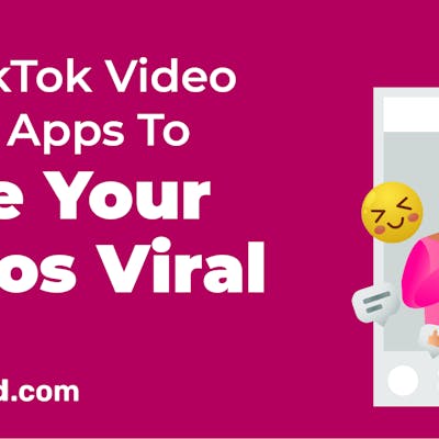 The 10 Best TikTok Video Editing Apps To Make Your Videos Go Viral
